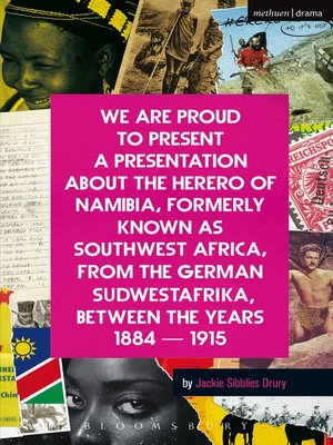 cover image of We Are Proud to Present a Presentation About the Herero of Namibia, Formerly Known as Southwest Africa, From the German Sudwestafrika, Between the Years 1884--1915